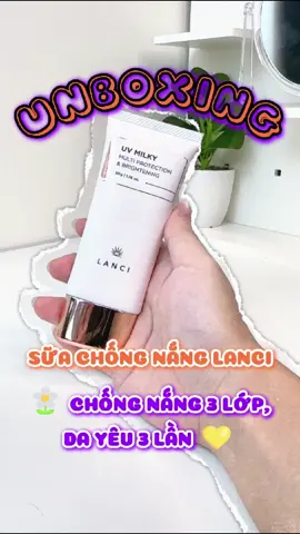 Sữa chống nắng LANCI hot hit đây cả nhà oii 💞🫧🌷 #suachongnang #lanci #reviewlamdep #dakemcn 