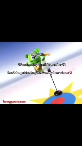 I’m for sure buying the gummy bear album 