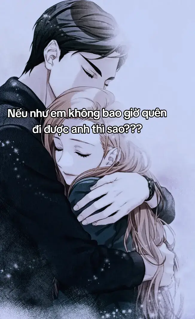 “Nếu như em không bao giờ quên anh được thì sao?