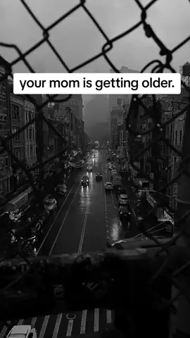 your mom is getting older.