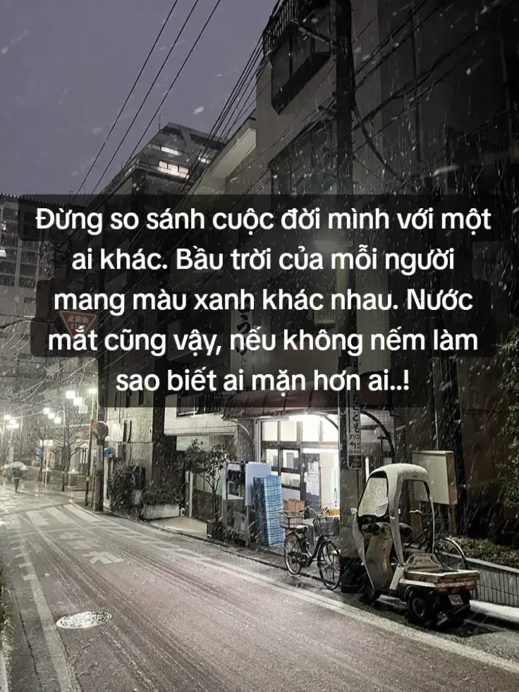 Đừng so sánh cuộc đời mình với một ai khác. Bầu trời của mỗi người mang màu xanh khác nhau. Nước mắt cũng vậy, nếu không nếm làm sao biết ai mặn hơn ai..!#xhhhhhhhhhhhhhhhhhhhhhhh #viral #fyp 