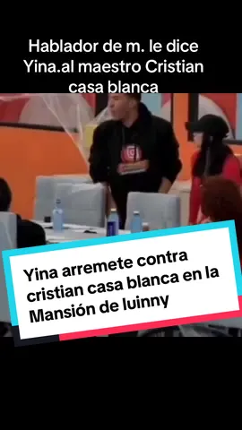 #reality #lamansiondeluinny #convivencia #gdaruinoficial #luinnycorporan  le dicen hablador al maestro Cristian casa blanca 