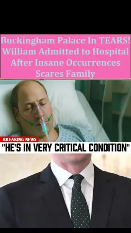 Buckingham Palace In TEARS! William Admitted to Hospital After Insane Occurrences Scares Family