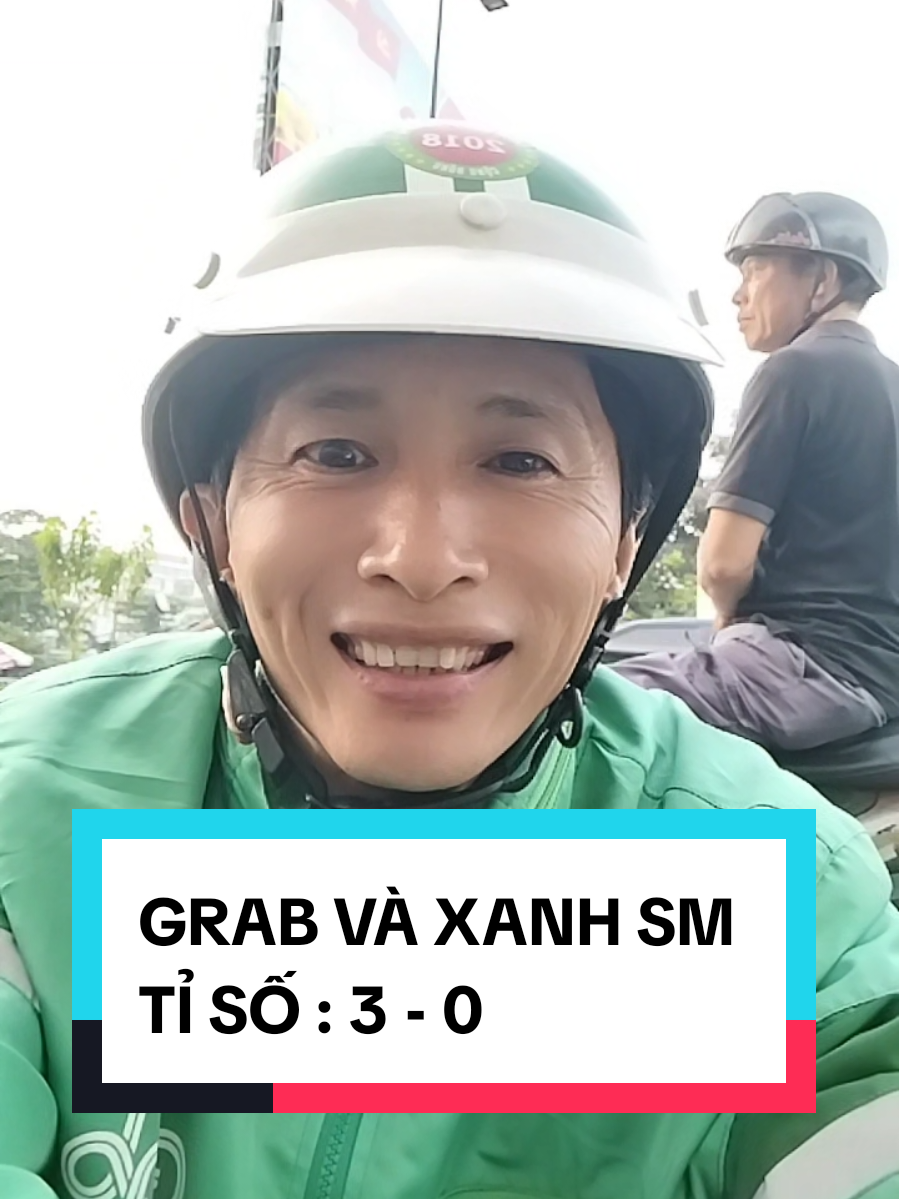GRAB VÀ XANH SM  TỈ SỐ : 3 - 0 #tandat2018  #chiasekinhnghiem  #xuhươngtiktok 