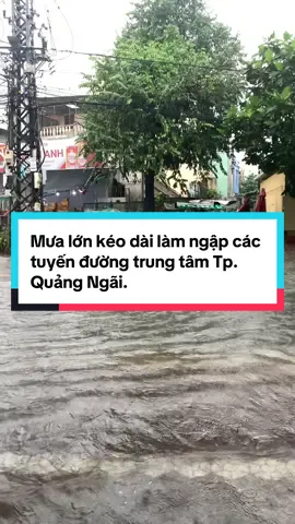 Mưa lớn kéo dài làm ngập các tuyến đường trung tâm Tp. Quảng Ngãi. #quangngai #76quangngai#xuhuong #xuhuong 