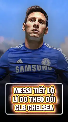 Messi Tiết Lộ Lí Do Theo Dõi Chelsea #bongda #tinbongda #messi #xuhuong 