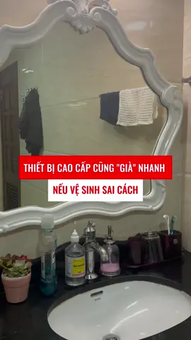 Thiết bị cao cấp cũng “già nhanh” nếu vệ sinh sai cách!