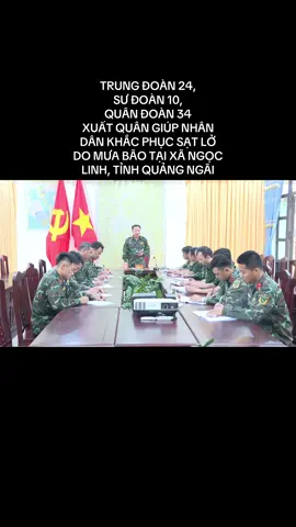 TRUNG ĐOÀN 24,  SƯ ĐOÀN 10,  QUÂN ĐOÀN 34  XUẤT QUÂN GIÚP NHÂN DÂN KHẮC PHỤC SẠT LỞ DO MƯA BÃO TẠI XÃ NGỌC LINH, TỈNH QUẢNG NGÃI