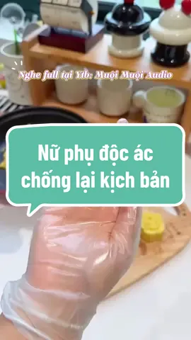 Nữ phụ độc ác chống lại kịch bản  #truyenaudio #audio #xuhuong #fyp #cooking 