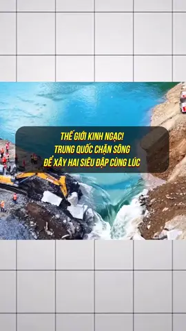 Thế giới kinh ngạc! Trung Quốc chặn sông để xây hai siêu đập cùng lúc #discovery #mattv #khampha #maianhtai