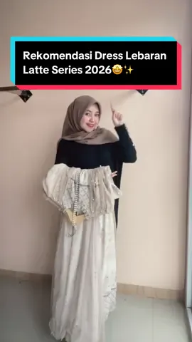 Latte series cantiknya ga ada obat🤩💫 #dresslebaran #dresslebaran2026 #bajulebaran #gamislebaran2026 #lebaran2026 