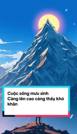 Cuộc sống mưu sinh  Càng lên cao càng thấy khó khăn #năng_lượng_tích_cực #donglucmoingay✨ #tamtrang #niemvuimoingay #renluyensuckhoe 