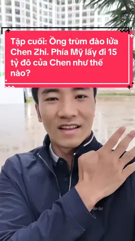 Tập cuối: Ồng trùm đào lửa Chen Zhi. Phía Mỹ đã lấy đi 15 tỷ đô của Chen như thế nào? #gocnhincuocsong #chenzhi #ongtrumchenzhi 