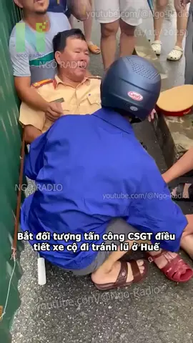 Bắt đối tượng tấn công CSGT điều tiết xe cộ đi tránh lũ ở Huế #viraltiktok #tintuc #ngoradio #cuocsong #haihuoc