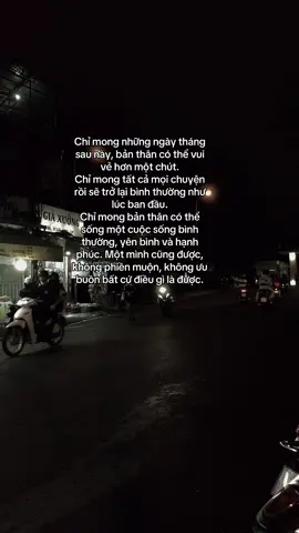 Chỉ mong những ngày tháng sau này, bản thân có thể vui vẻ hơn một chút. Chỉ mong tất cả mọi chuyện rồi sẽ trở lại bình thường như lúc ban đầu. Chỉ mong bản thân có thể sống một cuộc sống bình thường, yên bình và hạnh phúc. Một mình cũng được, không phiên muộn, không ưu buôn bất cứ điều gì là được. #tinhyeu #tamtrang #fpy #story #xuhuong 