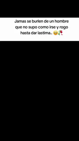 jamas se burlen de un hombre que rogo asta dar lastima 🥺🥀#paratii #sad #frases #free_fire #fiypシ 