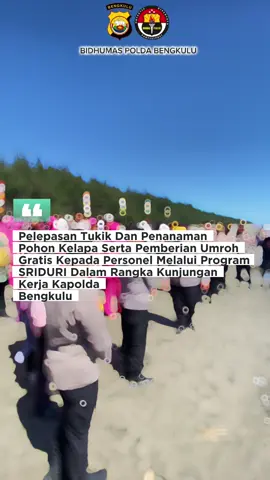 Kapolda Bengkulu Irjen Pol Mardiyono, S.IK. M.Si., bersama Ketua Bhayangkari Daerah Bengkulu Ny. Yanti Mardiyono laksanakan kegiatan kunjungan kerja di Polres Mukomuko. Pada kegiatan kunjungan kerja ini Kapolda Bengkulu juga melaksanakan kegiatan pelepasan tukik dan penanaman pohon kelapa bertempat di Pantai Air Patah Kabupaten Mukomuko. Pada kesempatan ini juga Kapolda Bengkulu memberikan reward Umroh Gratis kepada personel Bhabinkamtibmas Polres Mukomuko. @listyosigitprabowo @divisihumaspolri @ssdm_polri @spripim.polri @akpol1991_bharadaksa  #polriuntukmasyarakat #kapoldabengkulu #wakapoldabengkulu