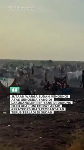 Jutaan warga sudan harus mengungsi atas genosida (pembantaian) yang di lakukan oleh pasukan dukungan cepat 