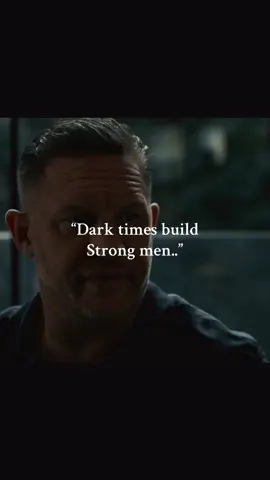 Dark times build real men..🔝||                                                  #tomhardy #tomhardyedit #fypageシ #xybzca #fyp 