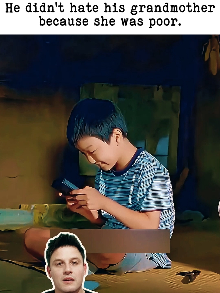 He didn't hate his grandmother because she was poor. 👀