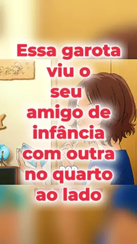 Essa garota é apaixonada por seu amigo de infância... #anime #otaku #fyp