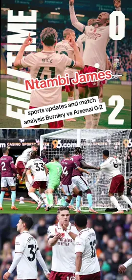 sports updates and match analysis Burnley vs Arsenal 0-2 by Ntambi James....#tiktokviral #foryoupage #viralvideos #following #pyf 
