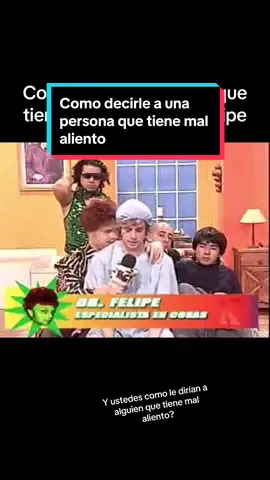 Y ustedes como le harían saber a alguien que tiene mal aliento? #argentina #videomatch #drfelipe #kischtv #humor                        