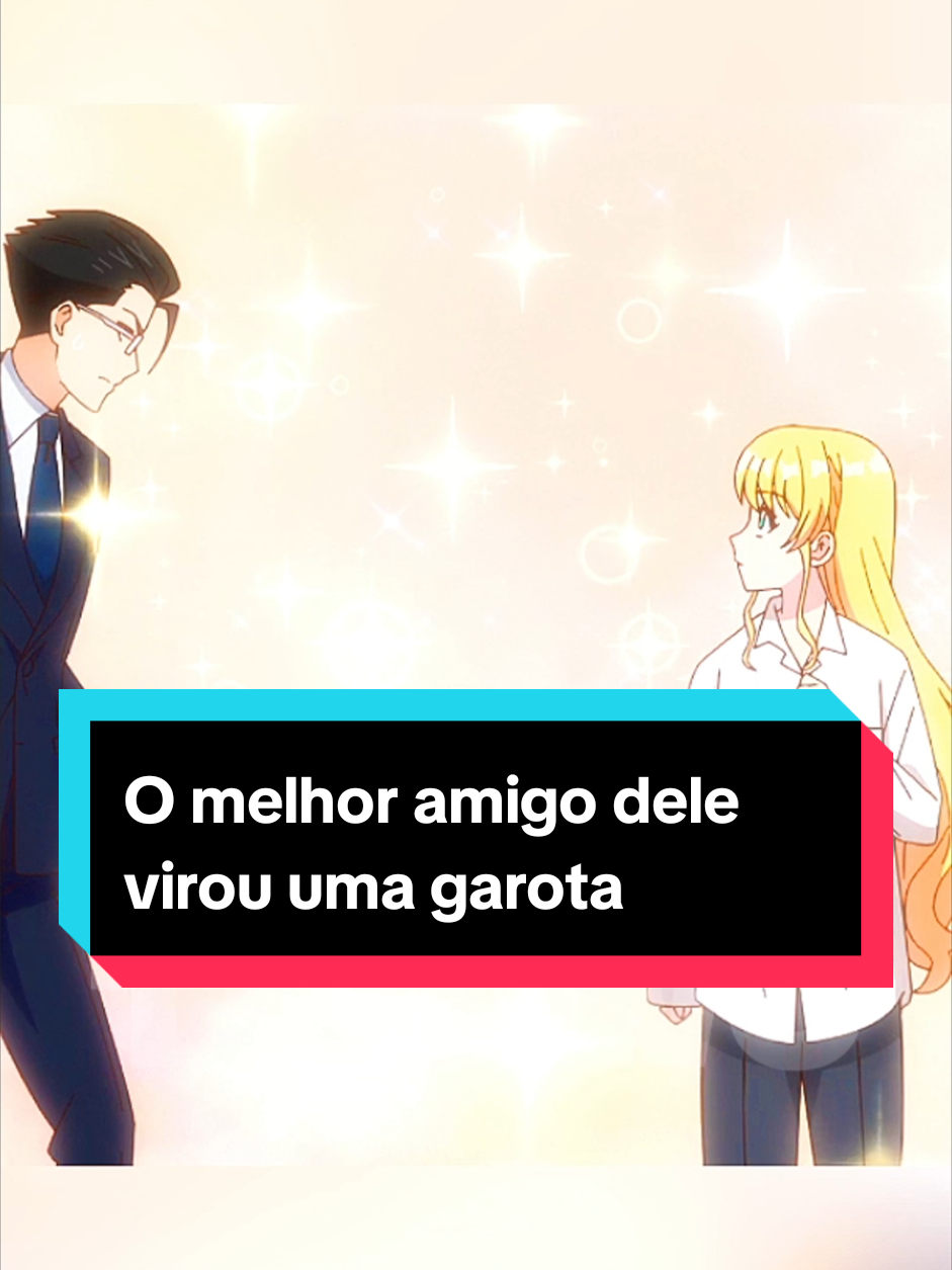 O melhor amigo dele virou uma garota #anime #romance #isekai 
