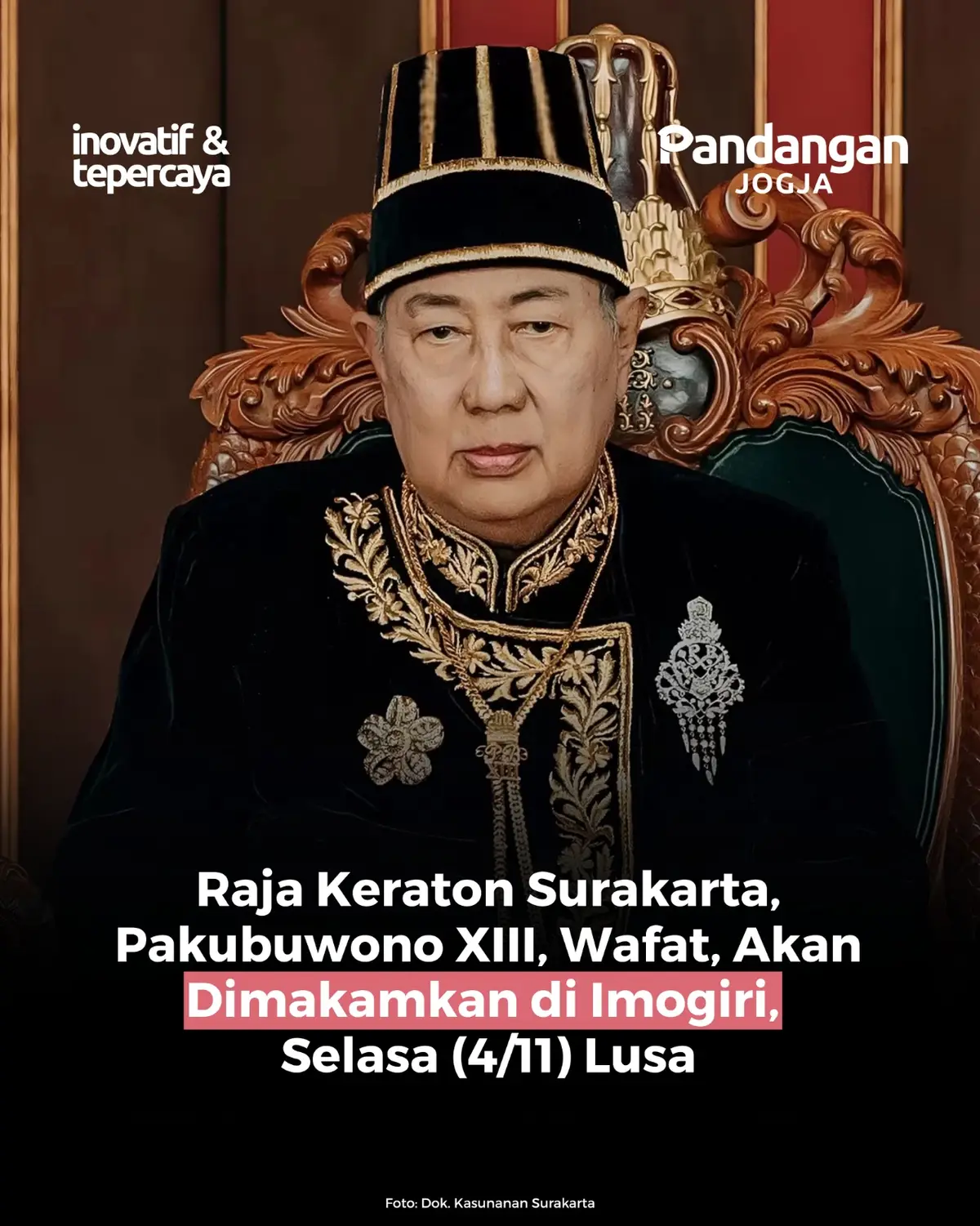 Raja Keraton Surakarta, Pakubuwono XIII, wafat pada Minggu (2/11) pukul 07.29 WIB di Rumah Sakit Indriati, Solo. Almarhum berpulang pada usia 77 tahun setelah menjalani masa perawatan sekitar 100 hari. Salah satu kerabat Keraton Surakarta, KPH Eddy Wirabhumi, membenarkan kabar duka tersebut. “Nggih, memang hari ini kita berduka. Sudah positif tadi pagi. Beliau meninggal di Rumah Sakit Indriati. Sekarang sedang dipersiapkan untuk mengundurkan (memulangkan) beliau dari rumah sakit ke Keraton sambil menunggu persiapan selanjutnya,” ujarnya dikutip dari kumparan, Minggu (2/11). Eddy menambahkan, PB XIII sebelumnya mengalami komplikasi penyakit. “Ya, sudah sepuh juga toh. Gula darahnya tinggi dan seterusnya,” katanya. Jenazah PB XIII akan dimakamkan di Makam Imogiri, Bantul, Daerah Istimewa Yogyakarta, pada Selasa (4/11). Prosesi pemakaman rencananya digelar sekitar pukul 13.00 atau 14.00 WIB. Makam Imogiri merupakan kompleks pemakaman raja-raja dan bangsawan keturunan Kesultanan Mataram yang hingga kini dijaga kesakralannya. Aset: Foto: Dok. Kasunanan Surakarta Artikel: kumparan #keratonsurakarta #pakubuwonoxiii #solo #news #pandanganjogja 