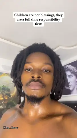 Children are not blessings, they are a full time responsibility first! #fyp #king_chuvy #fypage #trendingvideo #foryoupage 