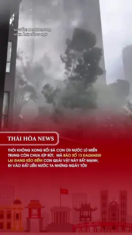 THÔI KHÔNG XONG RỒI BÀ CON ƠI! NƯỚC LŨ MIỀN TRUNG CÒN CHƯA KỊP RÚT,  MÀ BÃO SỐ 13 KALMAEGI LẠI ĐANG KÉO ĐẾN! CON QUÁI VẬT NÀY RẤT MẠNH, ĐI VÀO ĐẤT LIỀN NƯỚC TA NHỮNG NGÀY TỚI! #BãoKalmaegi #Tinbãomớinhất #bão #BãoSố13 #ThaiHoaNews