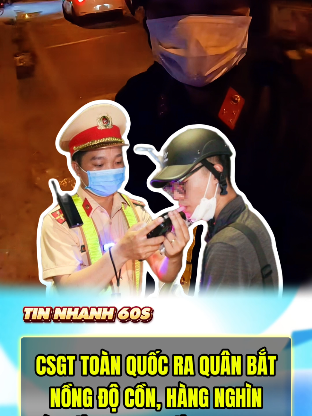 CSGT toàn quốc ra quân bắt nồng độ cồn #tinnong #tintuc #csgt #nongdocon #csgt_vietnam 