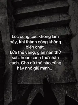 Lúc cùng cực không làm bậy, khi thành công không biến chất. Lửa thử vàng, gian nan thử sức, hoàn cảnh thử nhân cách. Cho dù thể nào cũng hãy nhớ giữ mình..! #hoanganh29012003 #fyp #tamtrang #sory 