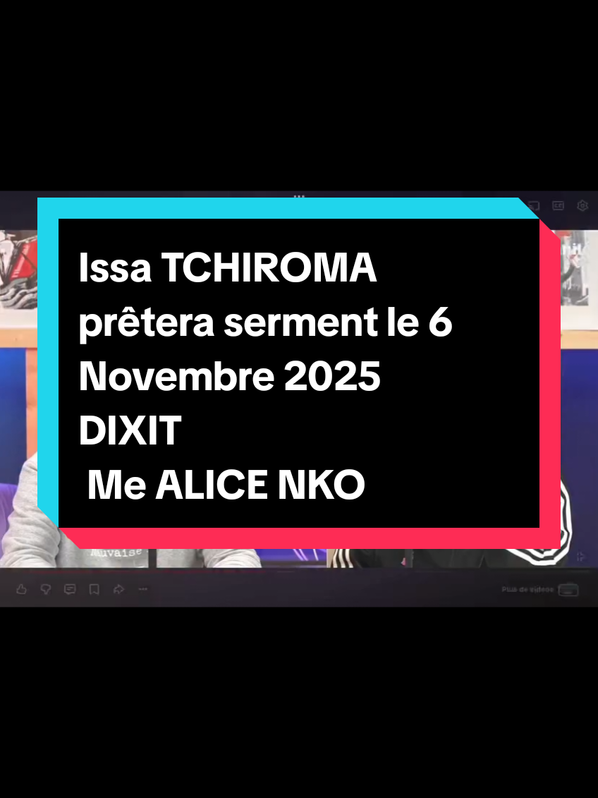 Issa TCHIROMA prêtera serment le 6 Novembre 2025  DIXIT  Me ALICE NKOM