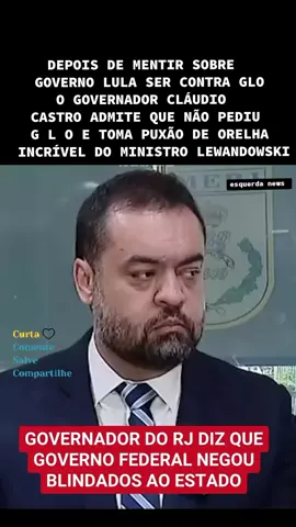 DEPOIS DE MENTIR SOBRE   GOVERNO LULA SER CONTRA GLO O GOVERNADOR CLÁUDIO  CASTRO ADMITE QUE NÃO PEDIU  G L O E TOMA PUXÃO DE ORELHA   INCRÍVEL DO MINISTRO LEWANDOWSKI #megaoperacaopolicial #claudiocastro #riodejaneiro #ministrolewandowski #lula 