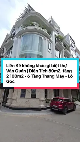 Liền Kề không khác gì biệt thự Văn Quán | Diện Tích 80m2, tầng 2 100m2 - 6 Tầng Thang Máy - Lô Góc Mặt Tiền 18m | Nội Thất Siêu Đẳng Cấp #fyp #nhachinhchu #foryoupage #nhadep #thangmay 