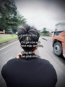 Lạnh rồi đấy ..!  Cô gái của anh nhớ mặc ấm nha, đừng để tao phải nhắc..