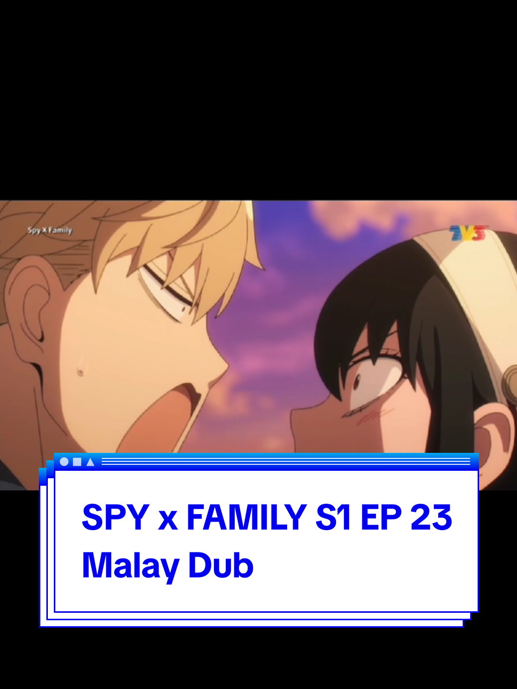 SPY x FAMILY S1 EP 23 Malay Dub Credit: Kucing Gangster (@peminatdubbm)