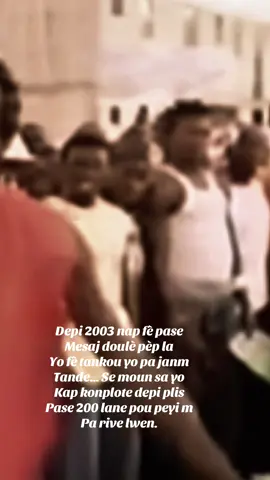 Depi 2003 nap fè pase  Mesaj doulè pèp la Yo fè tankou yo pa janm Tande… Se moun sa yo Kap konplote depi plis  Pase 200 lane pou peyi m Pa rive lwen. @Darly Estinval & D’imperial👑 