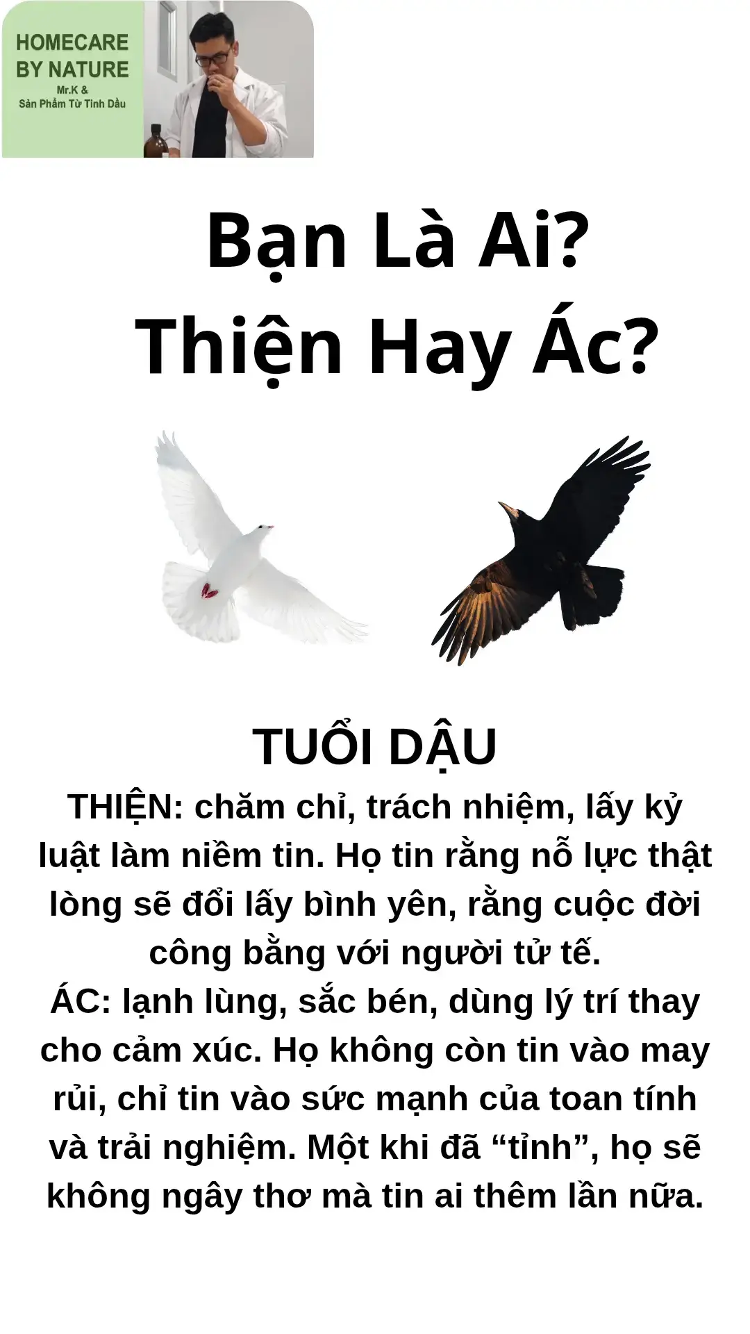 Hai mặt cuộc đời – tuổi Dậu Tuổi Dậu là kẻ cầu toàn, sống có nguyên tắc và luôn muốn mọi thứ thật chỉnh chu. Nhưng chính khát khao kiểm soát ấy lại tách họ thành hai nửa khác nhau. Phiên bản chánh – chăm chỉ, trách nhiệm, lấy kỷ luật làm niềm tin. Họ tin rằng nỗ lực thật lòng sẽ đổi lấy bình yên, rằng cuộc đời công bằng với người tử tế. Phiên bản tà – lạnh lùng, sắc bén, dùng lý trí thay cho cảm xúc. Họ không còn tin vào may rủi, chỉ tin vào sức mạnh của toan tính và trải nghiệm. Một khi đã “tỉnh”, họ sẽ không ngây thơ mà tin ai thêm lần nữa. Một Dậu của ánh sáng – sống để giữ lòng thanh thản. Một Dậu của bóng tối – sống để không ai có thể làm tổn thương mình thêm lần nào nữa. #12congiap #tuoidau #creatorsearchinsight #fly #fyp #xuhuong #viral #viralvideo #trending #tamtrang #tiktokviral #tamly #tamlinh