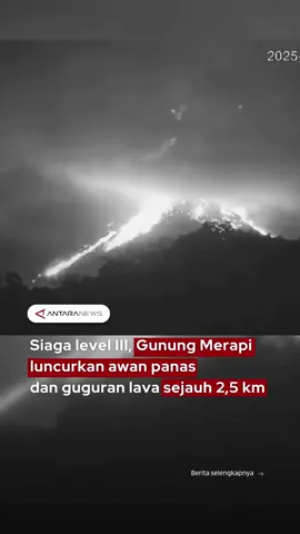 Siaga level III, Gunung Merapi luncurkan awan panas dan guguran lava sejauh 2,5 km #gunungmerapi #gunungerupsi #erupsi #merapi #gunungmeletus