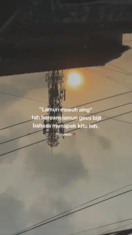 mun bisa mah tong nepi ngariweuhkeun batur ,sabisa bisa weh usahakeun ku diri sorangan ,bisi bijil bahasa kitu :) #fyp #storysunda🍁 #storykeun🥀 