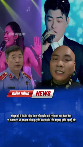 Nhạc sĩ A Tuân nộp đơn yêu cầu xử lý hình sự Nam Em vì hành vi vi phạm bản quyền và thiếu tôn trọng giới nghệ sĩ! #tintuc #namem #showbiz #viral #fyp 