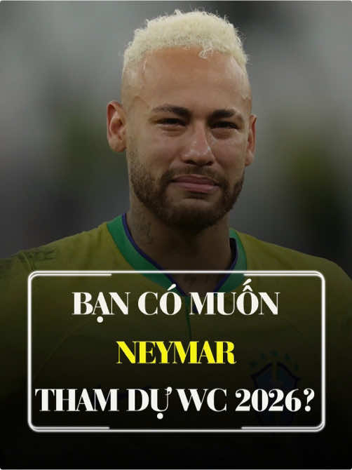 Bạn có muốn theo dõi Neymar thi đấu ở kỳ World Cup 2026 không? #bongda #neymar #neymarjr 