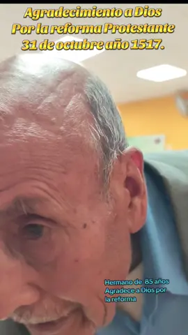 Agradecimiento a Dios por la Reforma Protestante de 31 de octubre de 1517.  hermano anciano de 85 años agradece a Dios por haber iniciado el movimiento de la Reforma y que así el evangelio puro continuó predicándose a través de estos cinco siglos.  #reforma #biblia #fe #gracia #tiktok
