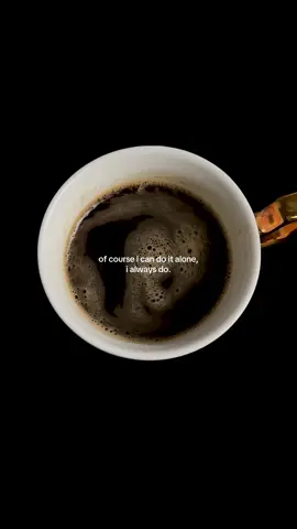 of course i can do it alone, i always do #coffee #coffeetok #life #healing #selfgrowth 