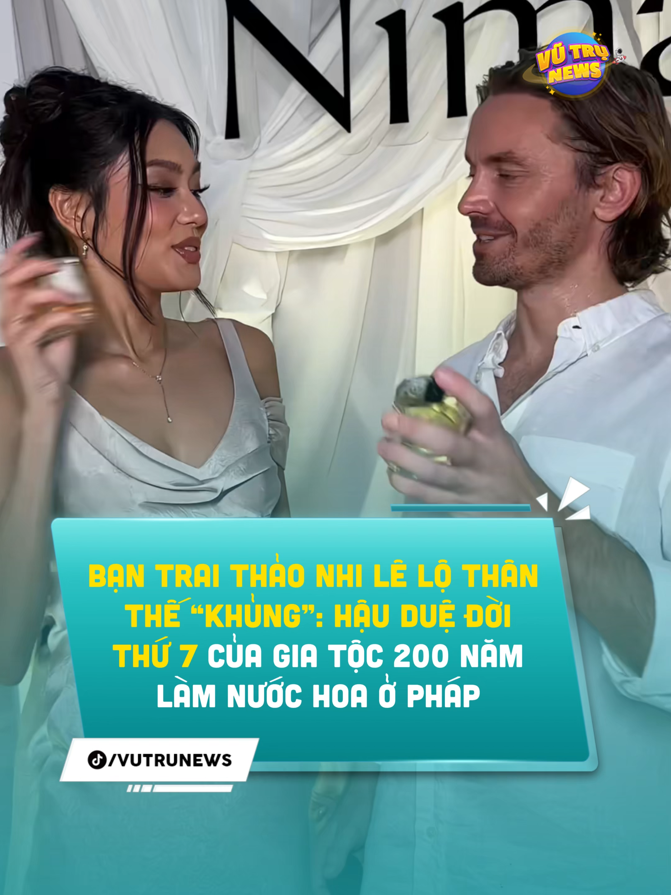 Lộ thân thế khủng của bạn trai Thảo Nhi Lê là hậu duệ đời thứ 7 của gia tộc 200 năm làm nước hoa ở Pháp #Vutrunews #ThaoNhiLe #tiktokgiaitri #SaoViet #giaitri