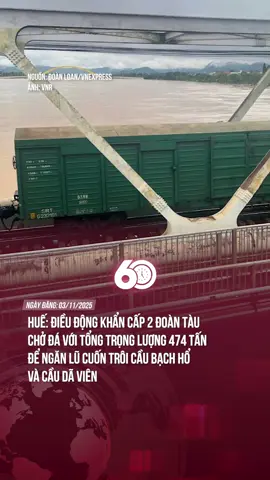 Huế: Điều động khẩn cấp 2 đoàn tàu chở đá với tổng trọng lượng 474 tấn để ngăn lũ cuốn trôi cầu Bạch Hổ và cầu Dã Viên #tiktoknews #60giay #theanh28