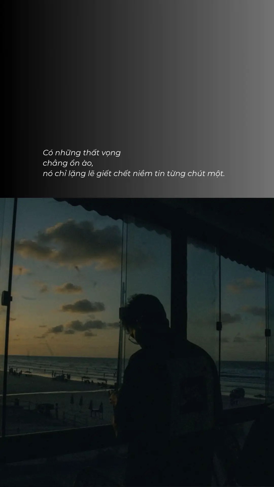 Có những thất vọng chẳng ổn ào, nó chỉ lặng lẽ giết chết niềm tin từng chút một. #motphutsuy0 