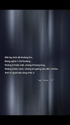 🖤 Đời này Anh đã thương Em đúng nghĩa 1 chữ thương. Không ở trước mặt nhưng ở trong lòng. Không ở bên cạnh nhưng khi giông bão đến với Em. Anh là người đau lòng nhất..!! 🖤 #buon #tamtrang #sad_station_321 #CapCut 